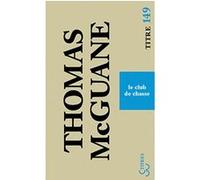 Le club de chasse Thomas McGuane (Auteur), Brice Matthieussent (Traduction)