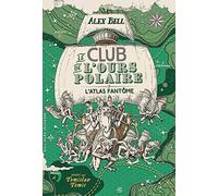 Alex Bell – Le Club de l'Ours Polaire : L'Atlas fantôme – Tome 3