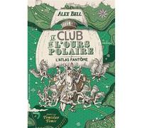 Alex Bell – Le Club de l'Ours Polaire : L'Atlas fantôme – Tome 3