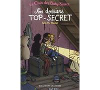 Le Club des Baby-Sitters. Nos dossiers TOP-SECRET