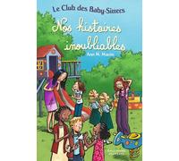 Le Club des Baby-Sitters. Nos histoires inoubliables