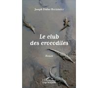 Le club des crocodiles. Roman - Joseph Didier Bayidikila - L'harmattan - broché - Roman