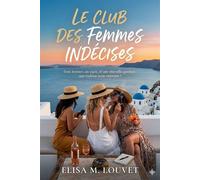 Le club des femmes indécises Trois femmes, un pacte, et une éternelle question : que voulons nous vraiment ? - Elisa M Louvet - Auto-Édition - ebook (ePub) - Livre
