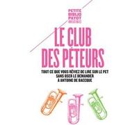 Le Club Des Péteurs - Tout Ce Que Vous Rêviez De Lire Sur Le Pet Sans Oser Le Demander À Antoine De Baecque