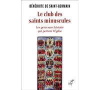 Le club des saint minuscules: Les gens sans histoire qui portent l'Église