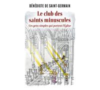 Le club des saints minuscules Ces gens simples qui portent l'Église - Bénédicte De Saint-Germain - Cerf - broché - Essai