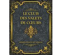 Le Club des valets de cœurs: Texte Intégral - Pierre Ponson du Terrail - Les Drames de Paris