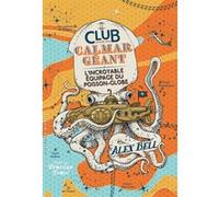 Alex Bell – Le Club du Calmar Géant 1 : L'Incroyable équipage du Poisson-Globe – Gallimard