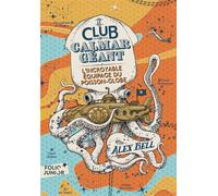 Alex Bell – Le Club du Calmar Géant 1 : L'incroyable équipage du Poisson-Globe – Gallimard, Poche
