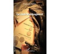 Le club Kierkegaard Roman - François Peltier - L'harmattan - broché - Roman