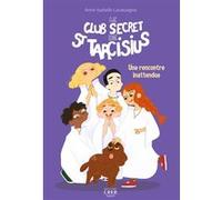 Le club secret de St Tarcisius - Vol 2 - Une rencontre inattendue Julie Olivier (Illustration), Anne-Isabelle Lacassagne (Auteur)