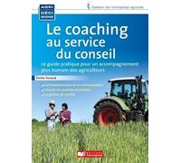 Le Coaching Au Service Des Agriculteurs - Le Guide Pratique Pour Un Accompagnement Plus Humain
