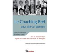 Le Coaching Bref pour aller à l'essentiel : Vers les transformations rapides et durables des acteurs clés de l'entreprise