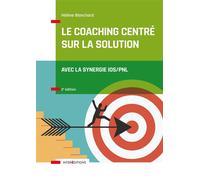 Le Coaching Centré sur la Solution - 2e éd. - Avec la synergie IOS/PNL 2nde édition - Hélène Blanchard - Intereditions - broché - Guide