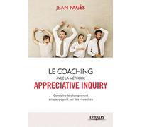 Le coaching collectif avec la méthode appréciative inquiry : Conduire le changement en s'appuyant sur les réussites