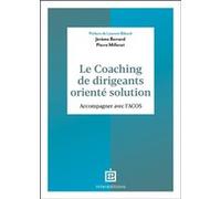Le coaching de dirigeants orienté solution Jérôme Berrard (Auteur), Pierre Millerat (Auteur)