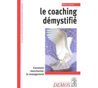 Le Coaching démystifié : Comment réenchanter le management