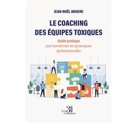Le coaching des équipes toxiques Guide pratique pour transformer les dynamiques dysfonctionnelles - Jean-Noël Bruère - Trois Colonnes - broché - Guide