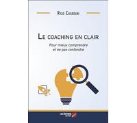 Le coaching en clair: Pour mieux comprendre et ne pas confondre