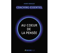 Le coaching essentiel: Au Coeur De La Pensée