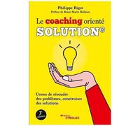 Le coaching orienté solution® – Cessez de résoudre des problèmes – Préface Reine‑Marie Halbout