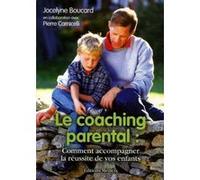 Le coaching parental - Comment accompagner la réussite de vos enfants Jocelyne Boucard (Auteur)