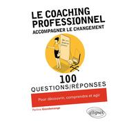 Le coaching professionnel. Accompagner le changement 100 Questions et réponses, Pour découvrir, comprendre et agir - Perline Grandemange - Ellipses - broché - Guide