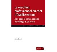 Le coaching professionnel du chef d'établissement: Agir pour le climat scolaire au collège et au lycée