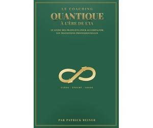 Le Coaching Quantique à l'Ère de l'IA: Le guide des praticiens pour accompagner les transitions professionnelles