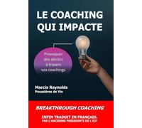 Le coaching qui Impacte: provoquez des déclics à travers vos coachings