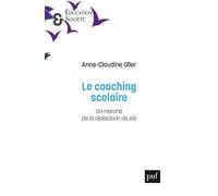 Le coaching scolaire Un marché de la réalisation de soi - Anne-Claudine Oller - Puf - broché - Guide