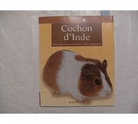 Le cochon d'Inde: Bien le comprendre et bien le soigner, les conseils d'un expert pour votre animal favori