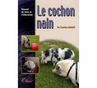 Le Cochon Nain: Manuel de soins et d'éducation