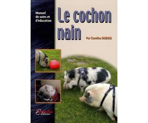 Le Cochon Nain: Manuel de soins et d'éducation