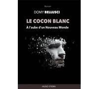 Le cocon blanc - A l'aube d'un Nouveau Monde À l'aube d'un Nouveau Monde - Domy Bellusci - Hugo Stern Ehs - broché - Roman