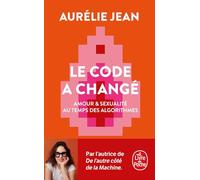 Le Code a changé: Amour & sexualité au temps des algorithmes