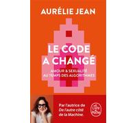 Le Code a changé Amour & sexualité au temps des algorithmes - Aurélie Jean - Lgf - Poche - Essai