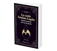 Le code Arsène Lupin: Maurice Leblanc et le savoir perdu