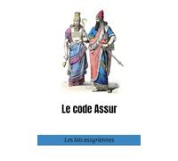 Le code Assur: Les lois assyriennes