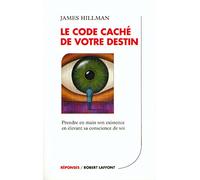 Le code caché de votre destin : Prendre en main son existence en élevant sa conscience de soi