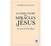 Le Code caché des Miracles de Jésus - La science du christ-médecin Nouredine Yahya-Bey (Auteur)