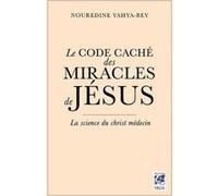 Le Code caché des Miracles de Jésus - La science du christ-médecin Nouredine Yahya-Bey (Auteur)