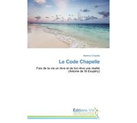 Le code chapelle Fais de ta vie un rêve et de ton rêve une réalité (Antoine de Saint Exupéry) - CHAPELLE-B - Vie Editions - broché - Guide