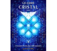 LE CODE CRISTAL Tome 1: L'ascension de votre Âme a déjà commencé