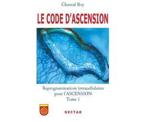 LE CODE DASCENSION : Reprogrammations intracellulaires pour l'ASCENSION - Tome 1