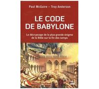 Le Code De Babylone - Le Décryptage De La Plus Grande Énigme De La Bible Sur La Fin Des Temps