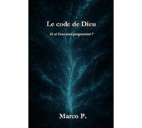 Le code de Dieu: Et si Tout était programmé ?