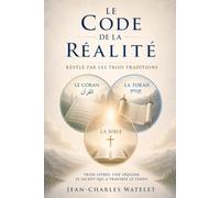 Le Code de la Réalité Révélé par les trois traditions: Trois livres. Une origine. Le secret qui a traversé le temps.