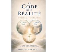 Le Code de la Réalité Révélé par les trois traditions: Trois livres. Une origine. Le secret qui a traversé le temps.