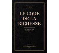 Le Code de la Richesse: Du néant à la vraie liberté financière - La méthode complète pour bâtir un patrimoine, même en partant de zéro